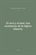 Portada de El cero y el uno: Las aventuras de la lógica binaria