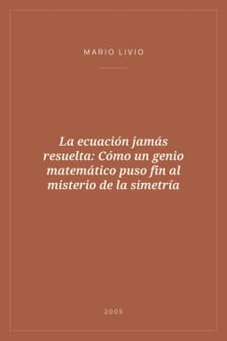 Portada de La ecuación jamás resuelta: Cómo un genio matemático puso fin al misterio de la simetría