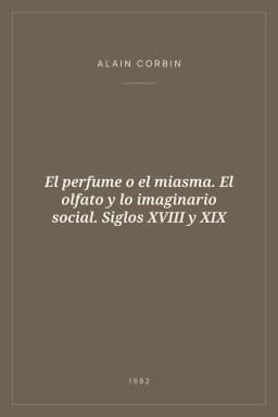 Portada de El perfume o el miasma. El olfato y lo imaginario social. Siglos XVIII y XIX