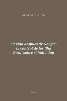 Portada de La vida después de Google: El control de los 'Big Data' sobre el individuo
