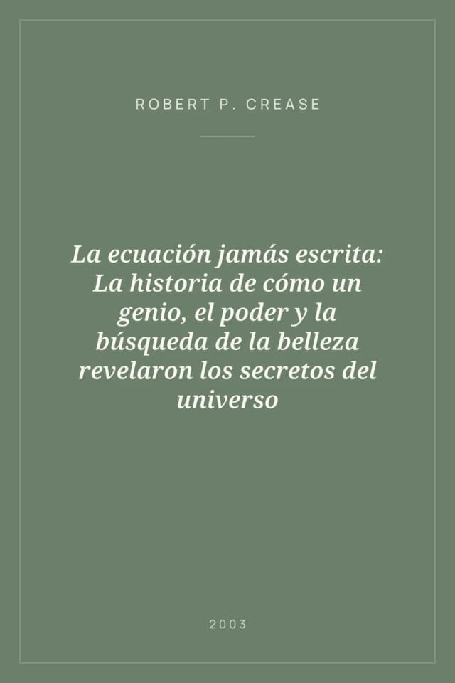 Portada de La ecuación jamás escrita: La historia de cómo un genio, el poder y la búsqueda de la belleza revelaron los secretos del universo
