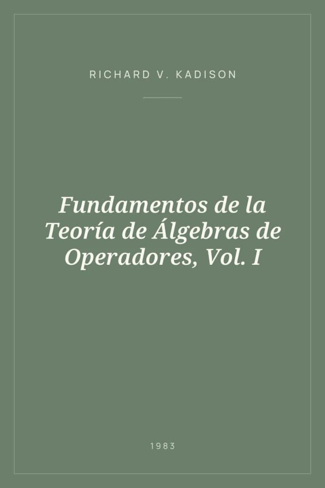 Portada de Fundamentos de la Teoría de Álgebras de Operadores, Vol. I