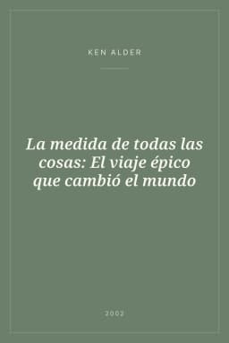 Portada de La medida de todas las cosas: El viaje épico que cambió el mundo