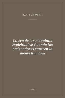 Portada de La era de las máquinas espirituales: Cuando los ordenadores superen la mente humana