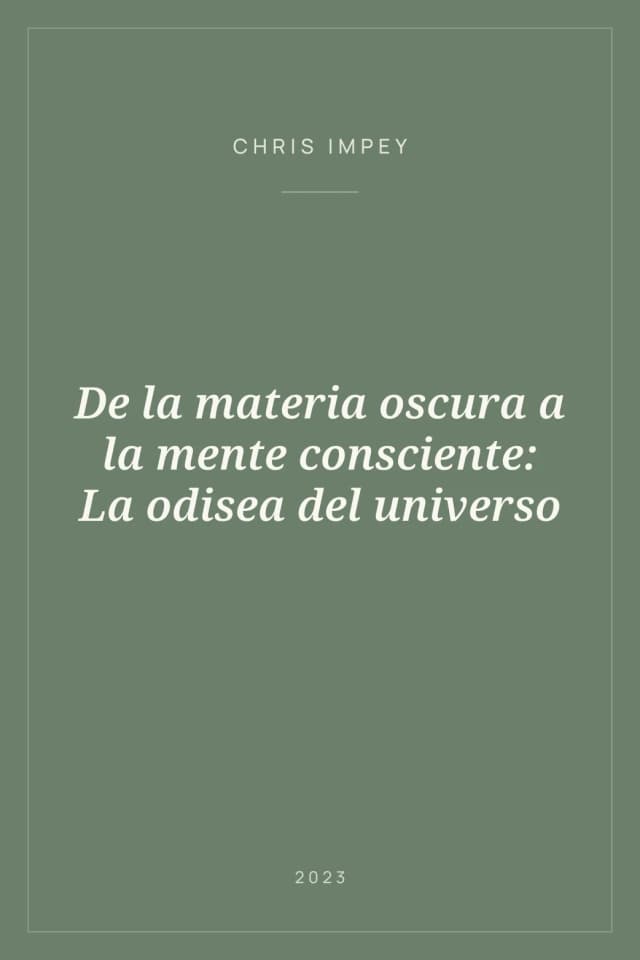 Portada de De la materia oscura a la mente consciente: La odisea del universo