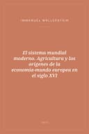 Portada de El sistema mundial moderno. Agricultura y los orígenes de la economía-mundo europea en el siglo XVI