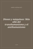 Portada de Dioses y máquinas: Más allá del transhumanismo y el antihumanismo