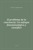 Portada de El problema de la conciencia: Un enfoque fenomenológico y científico