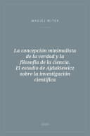 Portada de La concepción minimalista de la verdad y la filosofía de la ciencia. El estudio de Ajdukiewicz sobre la investigación científica