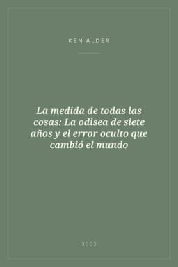 Portada de La medida de todas las cosas: La odisea de siete años y el error oculto que cambió el mundo