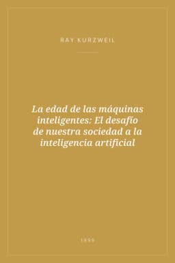 Portada de La edad de las máquinas inteligentes: El desafío de nuestra sociedad a la inteligencia artificial