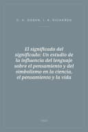 Portada de El significado del significado: Un estudio de la influencia del lenguaje sobre el pensamiento y del simbolismo en la ciencia, el pensamiento y la vida