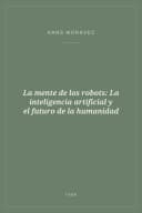 Portada de La mente de los robots: La inteligencia artificial y el futuro de la humanidad