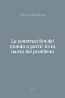 Portada de La construcción del mundo a partir de la teoría del problema