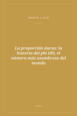Portada de La proporción áurea: la historia del phi (Φ), el número más asombroso del mundo