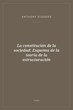 Portada de La constitución de la sociedad: Esquema de la teoría de la estructuración