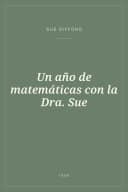 Portada de Un año de matemáticas con la Dra. Sue