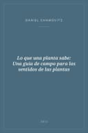 Portada de Lo que una planta sabe: Una guía de campo para los sentidos de las plantas