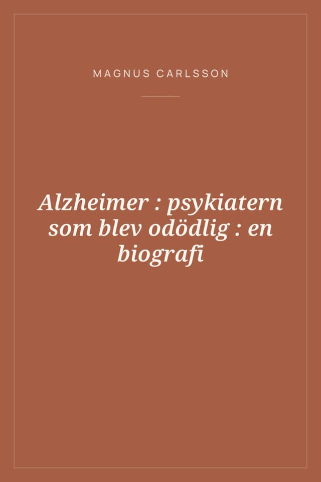 Portada de Alzheimer : psykiatern som blev odödlig : en biografi
