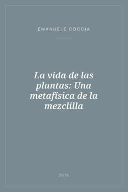 Portada de La vida de las plantas: Una metafísica de la mezclilla
