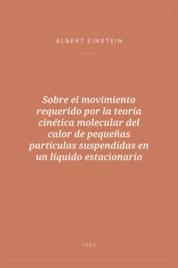 Portada de Sobre el movimiento requerido por la teoría cinética molecular del calor de pequeñas partículas suspendidas en un líquido estacionario