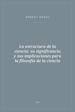 Portada de La estructura de la ciencia: su significancia y sus implicaciones para la filosofía de la ciencia
