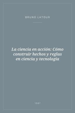 Portada de La ciencia en acción: Cómo construir hechos y reglas en ciencia y tecnología