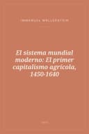 Portada de El sistema mundial moderno: El primer capitalismo agrícola, 1450-1640