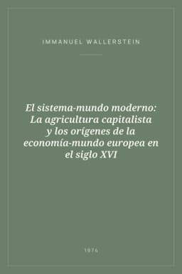Portada de El sistema-mundo moderno: La agricultura capitalista y los orígenes de la economía-mundo europea en el siglo XVI