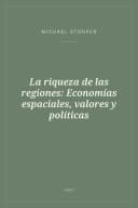 Portada de La riqueza de las regiones: Economías espaciales, valores y políticas