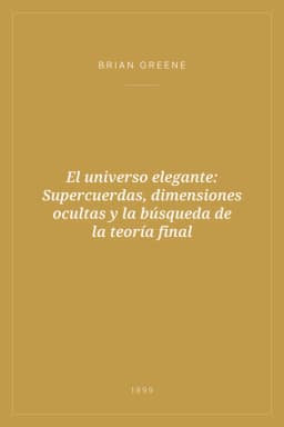 Portada de El universo elegante: Supercuerdas, dimensiones ocultas y la búsqueda de la teoría final