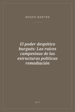 Portada de El poder despótico burgués: Las raíces campesinas de las estructuras políticas remediación
